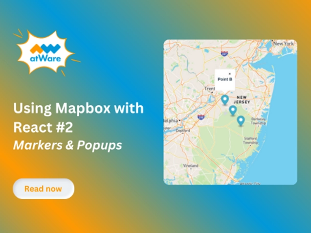 Using Mapbox with React #2: Adding Markers, Popups... | atWare Vietnam Blog